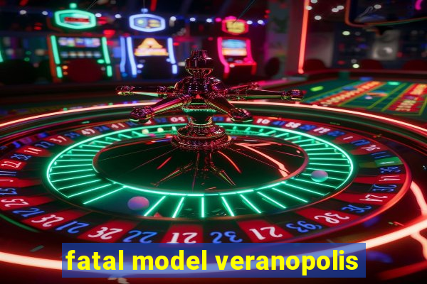 fatal model veranopolis